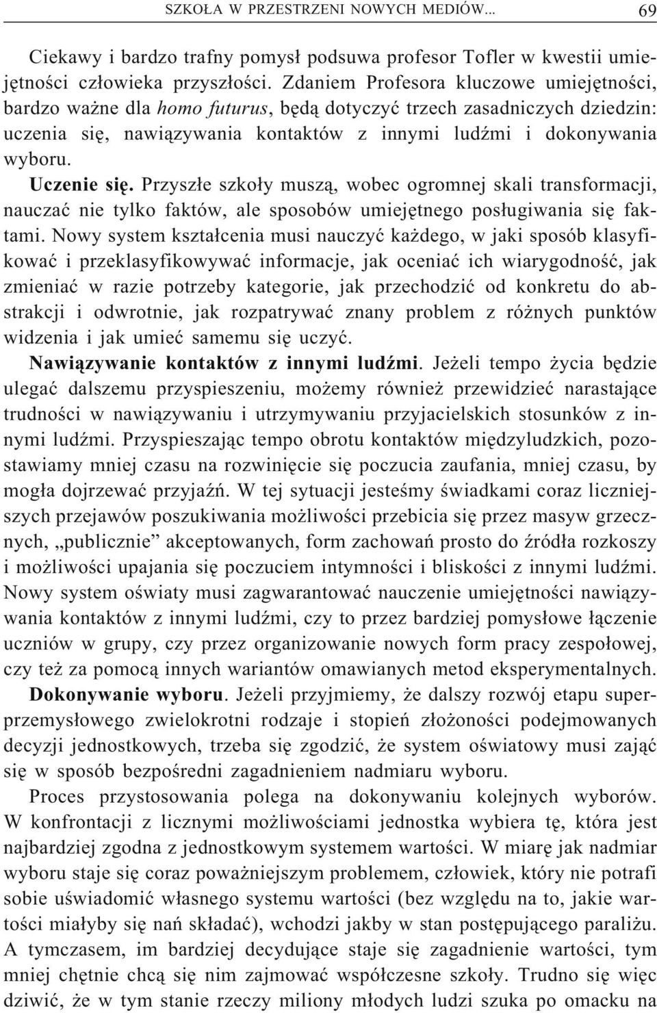 Uczenie się. Przyszłe szkoły muszą, wobec ogromnej skali transformacji, nauczać nie tylko faktów, ale sposobów umiejętnego posługiwania się faktami.