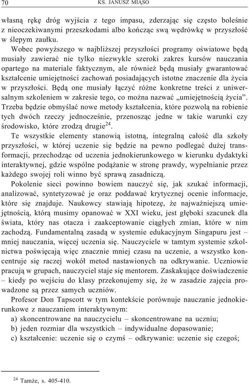 gwarantować kształcenie umiejętności zachowań posiadających istotne znaczenie dla życia w przyszłości.