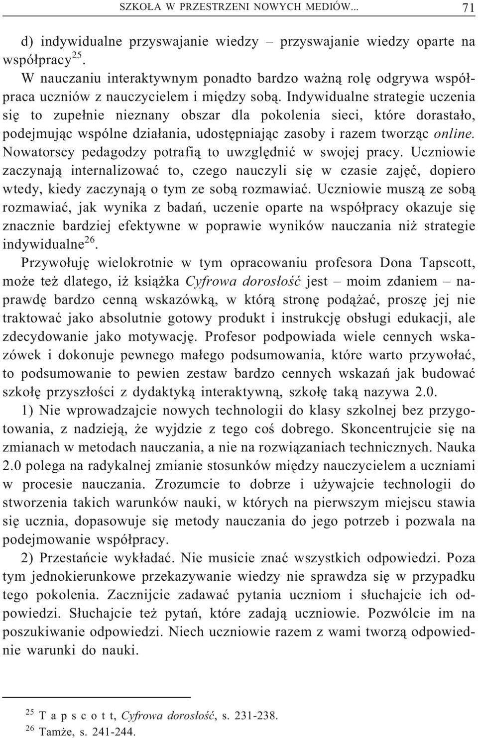 Indywidualne strategie uczenia się to zupełnie nieznany obszar dla pokolenia sieci, które dorastało, podejmując wspólne działania, udostępniając zasoby i razem tworząc online.