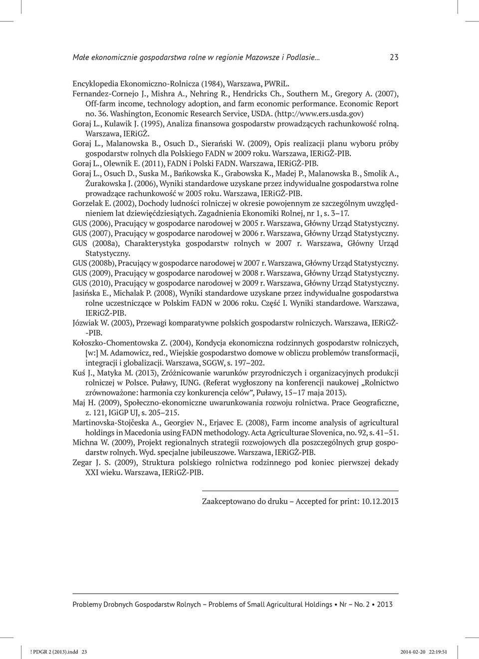 gov) Goraj L., Kulawik J. (1995), Analiza finansowa gospodarstw prowadzących rachunkowość rolną. Warszawa, IERiGŻ. Goraj L., Malanowska B., Osuch D., Sierański W.