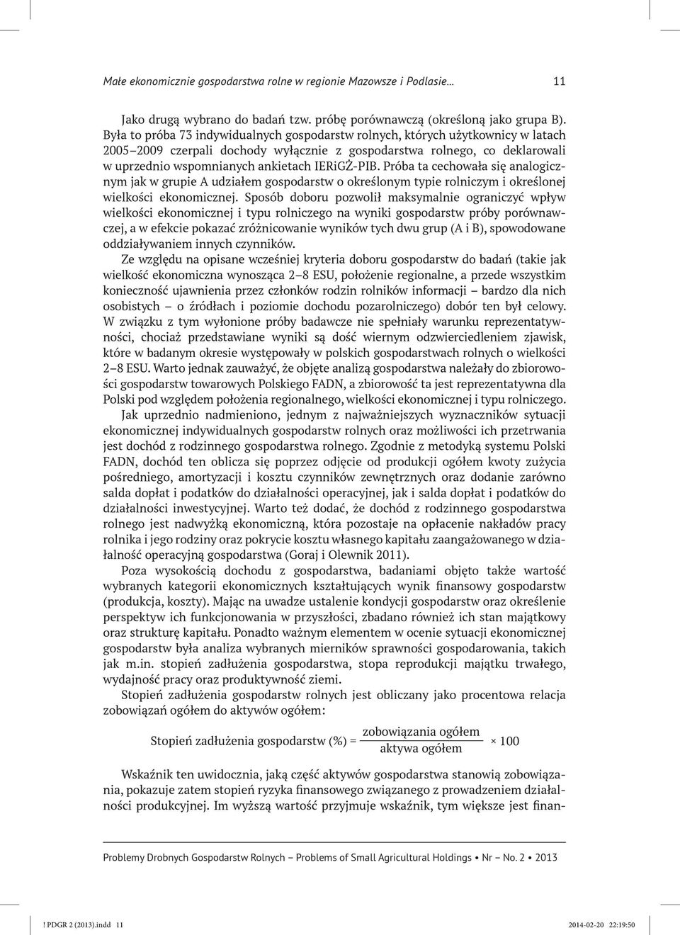 IERiGŻ-PIB. Próba ta cechowała się analogicznym jak w grupie A udziałem gospodarstw o określonym typie rolniczym i określonej wielkości ekonomicznej.