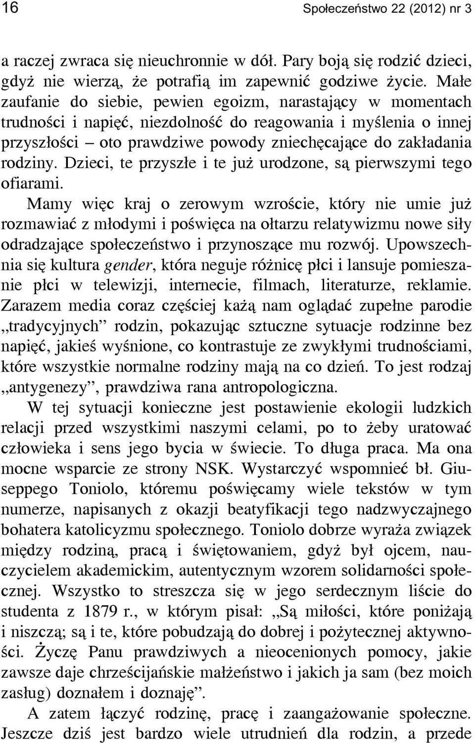 Dzieci, te przyszłe i te już urodzone, są pierwszymi tego ofiarami.