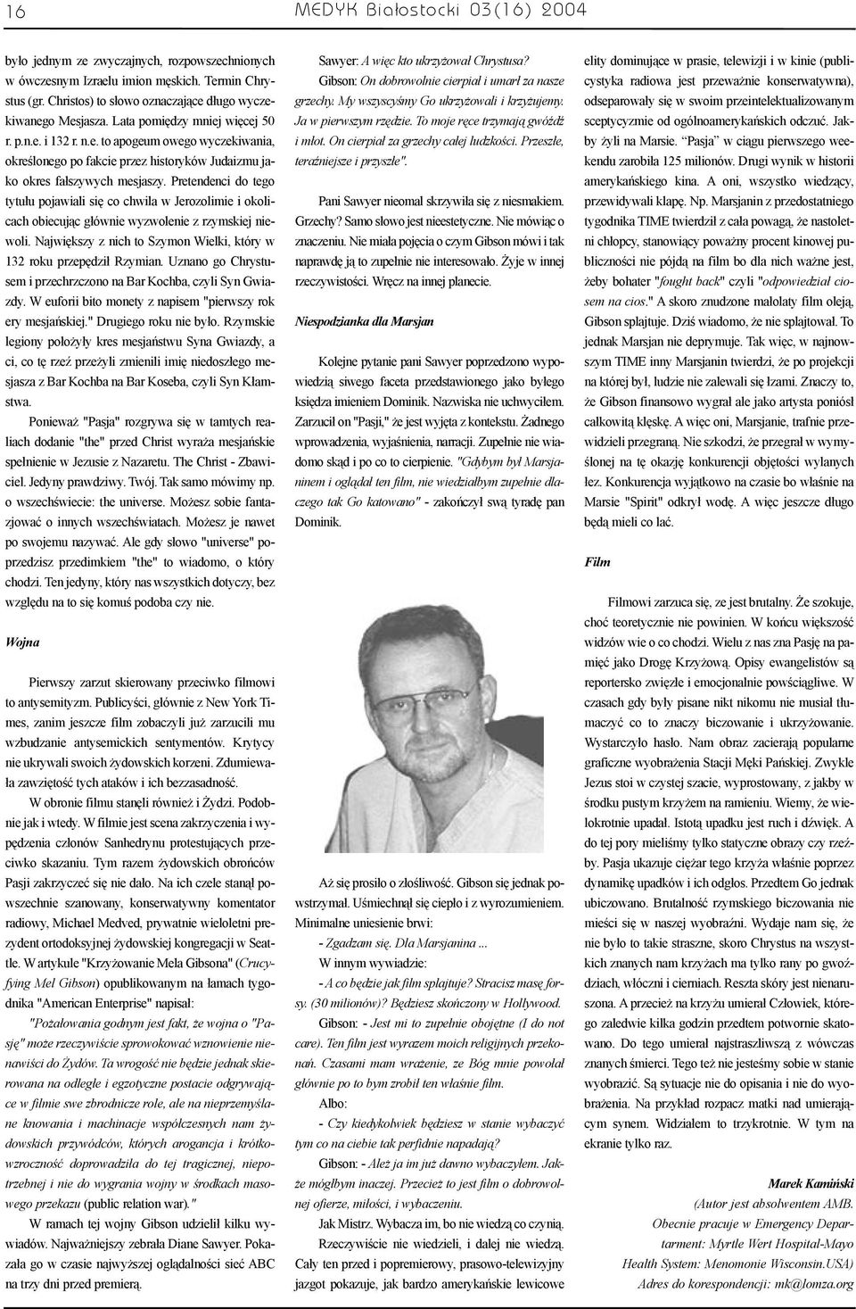 Pretendenci do tego tytu³u pojawiali siê co chwila w Jerozolimie i okolicach obiecuj¹c g³ównie wyzwolenie z rzymskiej niewoli. Najwiêkszy z nich to Szymon Wielki, który w 132 roku przepêdzi³ Rzymian.