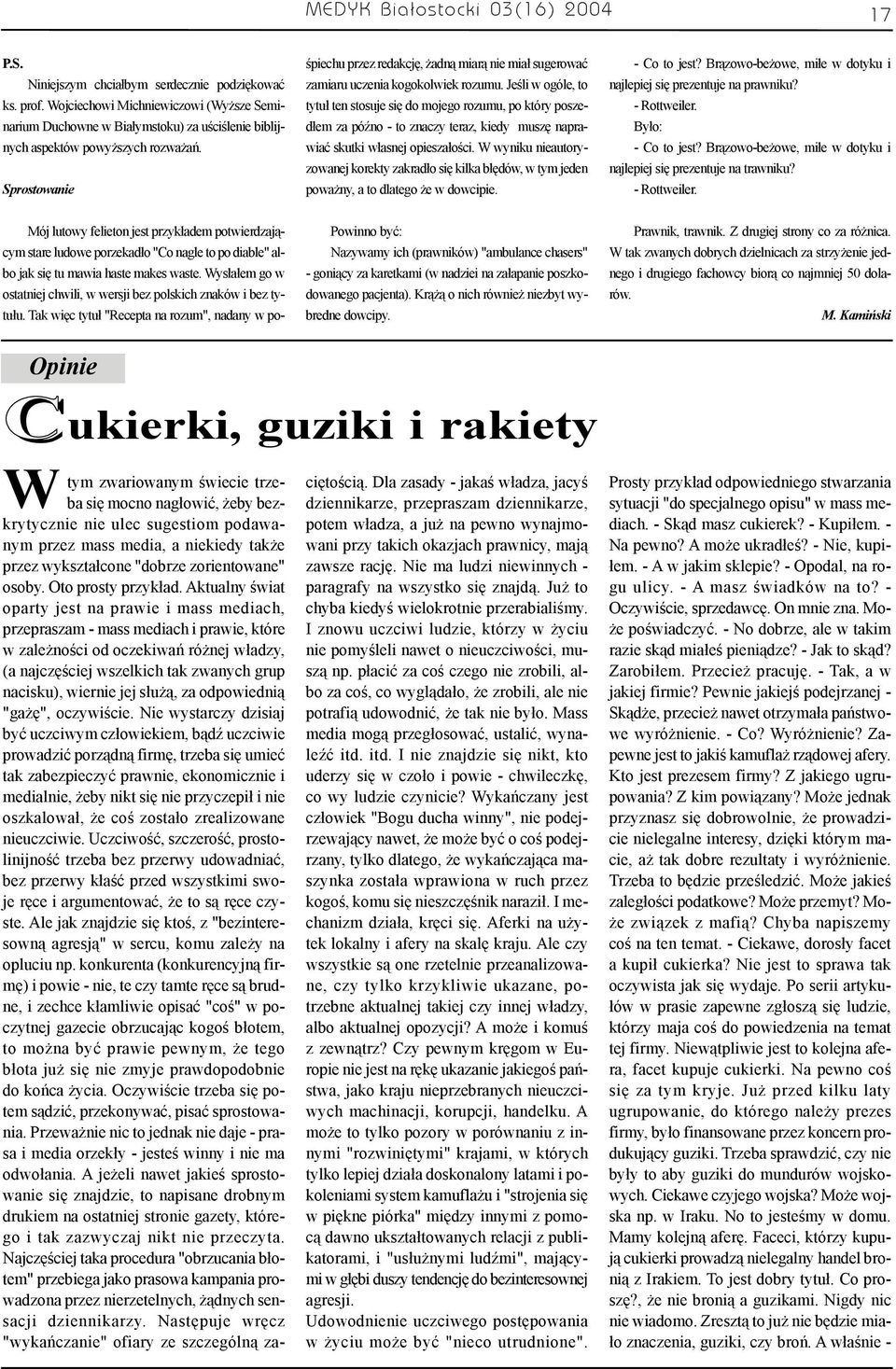 Sprostowanie Mój lutowy felieton jest przyk³adem potwierdzaj¹cym stare ludowe porzekad³o "Co nagle to po diable" albo jak siê tu mawia haste makes waste.