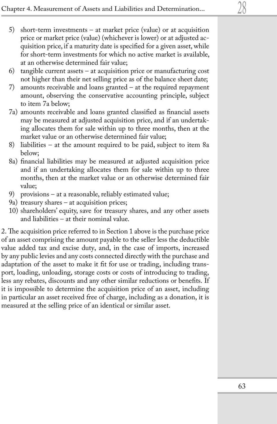 given asset, while for short-term investments for which no active market is available, at an otherwise determined fair value; 6) tangible current assets at acquisition price or manufacturing cost not