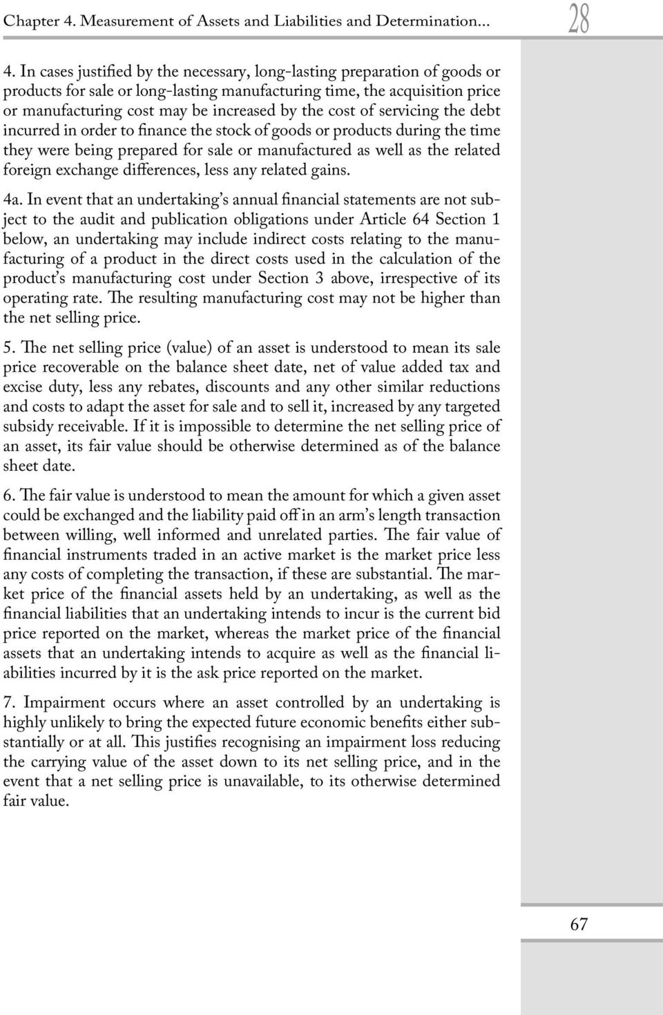 cost of servicing the debt incurred in order to finance the stock of goods or products during the time they were being prepared for sale or manufactured as well as the related foreign exchange