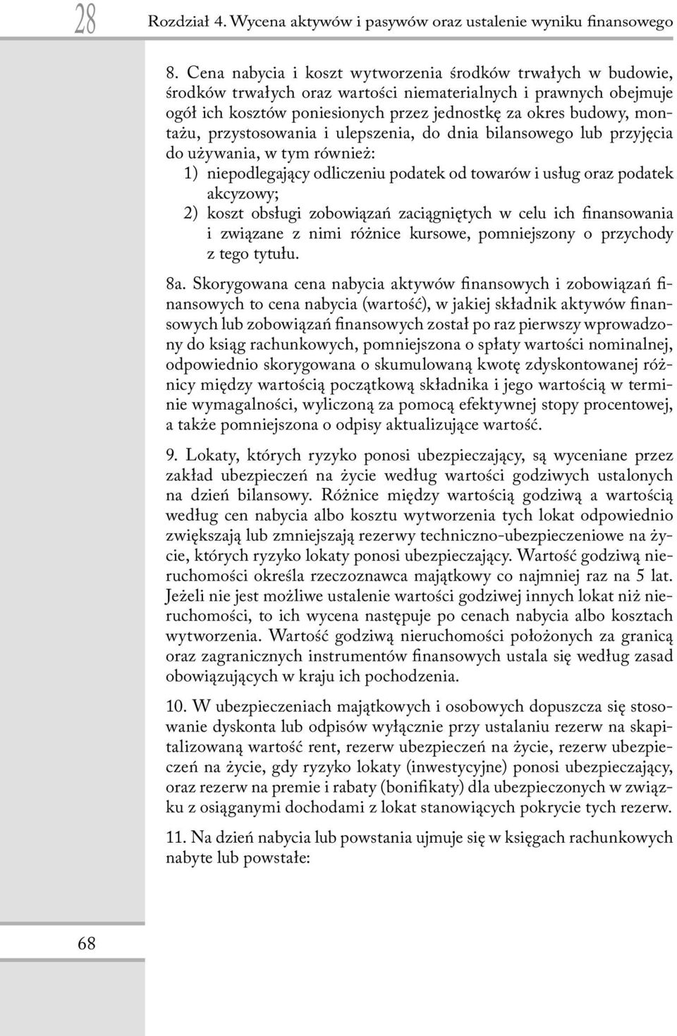 przystosowania i ulepszenia, do dnia bilansowego lub przyjęcia do używania, w tym również: 1) niepodlegający odliczeniu podatek od towarów i usług oraz podatek akcyzowy; 2) koszt obsługi zobowiązań