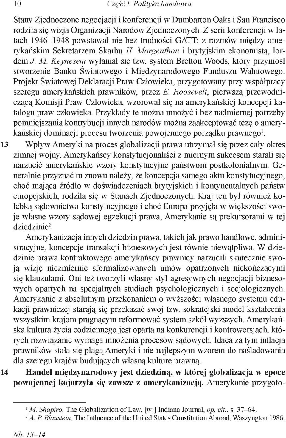 system Bretton Woods, który przyniósł stworzenie Banku Światowego i Międzynarodowego Funduszu Walutowego.