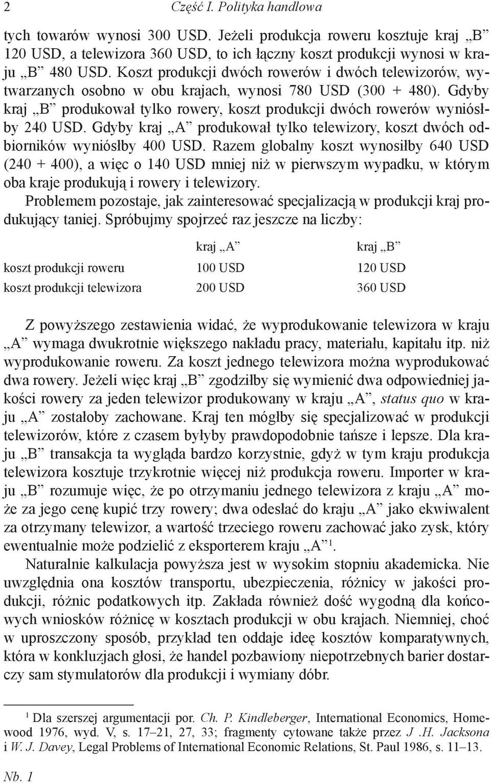 Gdyby kraj A produkował tylko telewizory, koszt dwóch odbiorników wyniósłby 400 USD.