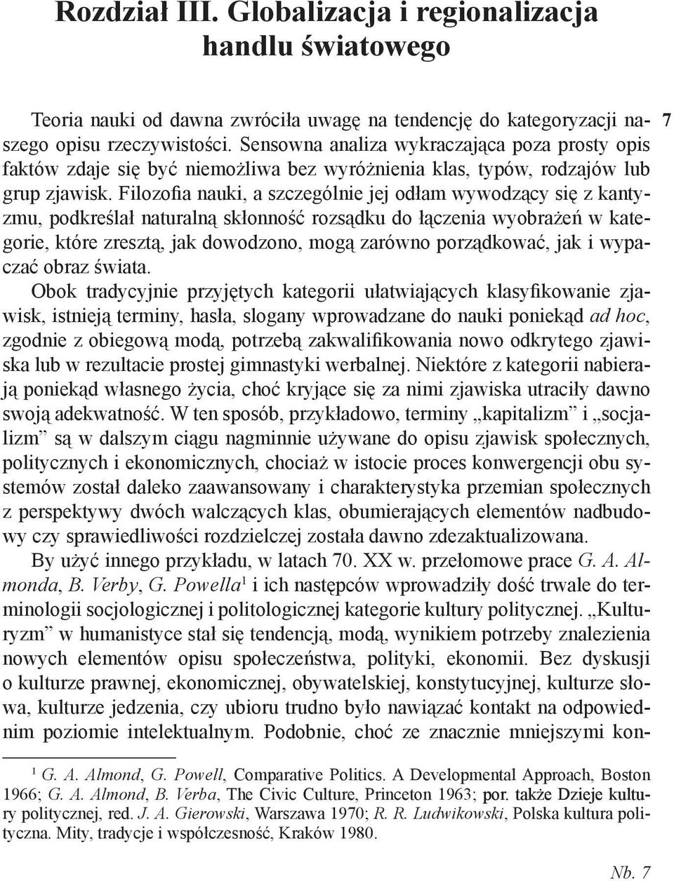 Filozofia nauki, a szczególnie jej odłam wywodzący się z kantyzmu, podkreślał naturalną skłonność rozsądku do łączenia wyobrażeń w kategorie, które zresztą, jak dowodzono, mogą zarówno porządkować,