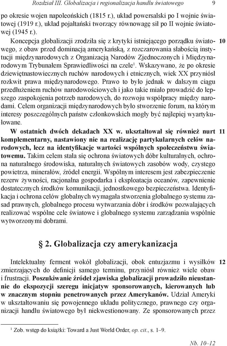 rozczarowania słabością instytucji międzynarodowych z Organizacją Narodów Zjednoczonych i Międzynarodowym Trybunałem Sprawiedliwości na czele.