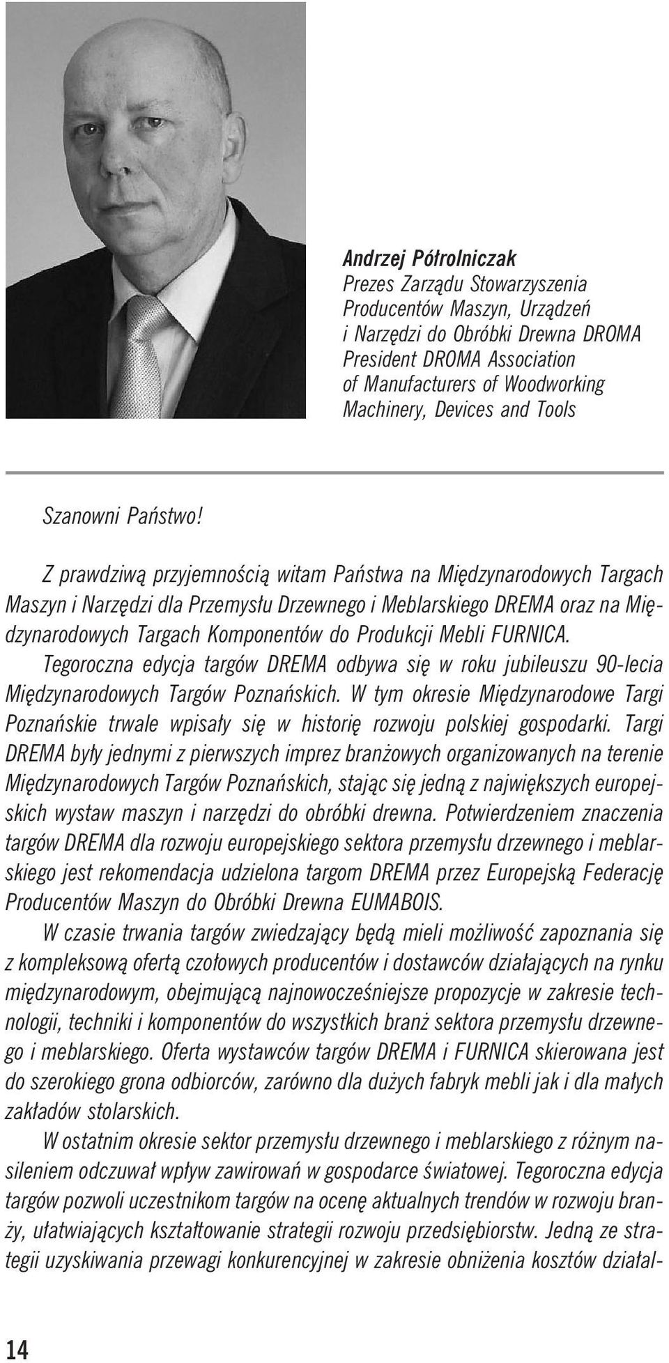 Z prawdziw¹ przyjemnoœci¹ witam Pañstwa na Miêdzynarodowych Targach Maszyn i Narzêdzi dla Przemys³u Drzewnego i Meblarskiego DREMA oraz na Miêdzynarodowych Targach Komponentów do Produkcji Mebli