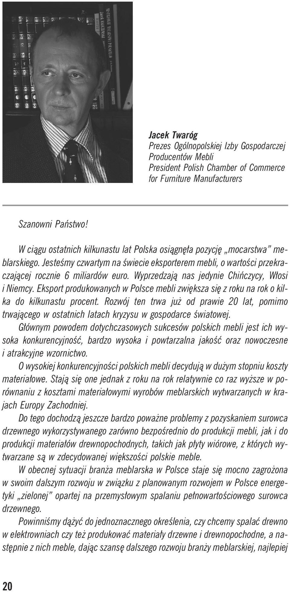 Wyprzedzaj¹ nas jedynie Chiñczycy, W³osi i Niemcy. Eksport produkowanych w Polsce mebli zwiêksza siê z roku na rok o kilka do kilkunastu procent.