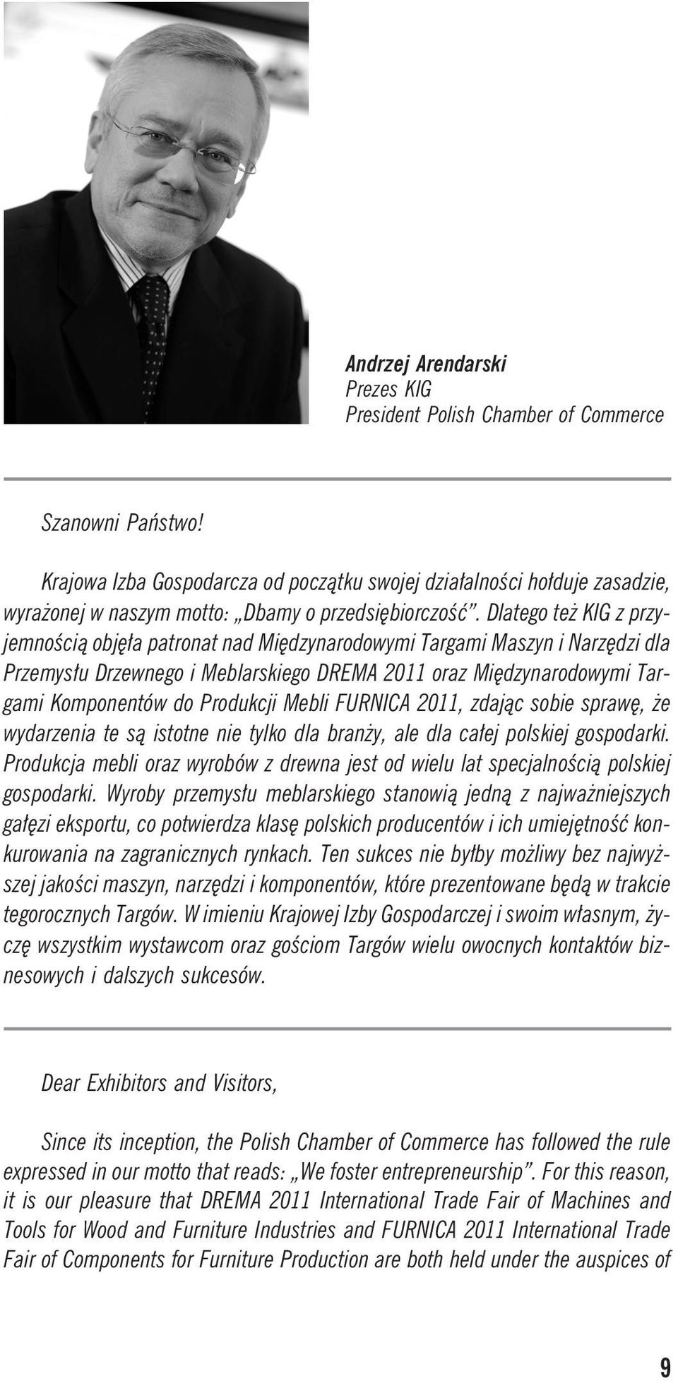 Dlatego te KIG z przyjemnoœci¹ objê³a patronat nad Miêdzynarodowymi Targami Maszyn i Narzêdzi dla Przemys³u Drzewnego i Meblarskiego DREMA 2011 oraz Miêdzynarodowymi Targami Komponentów do Produkcji