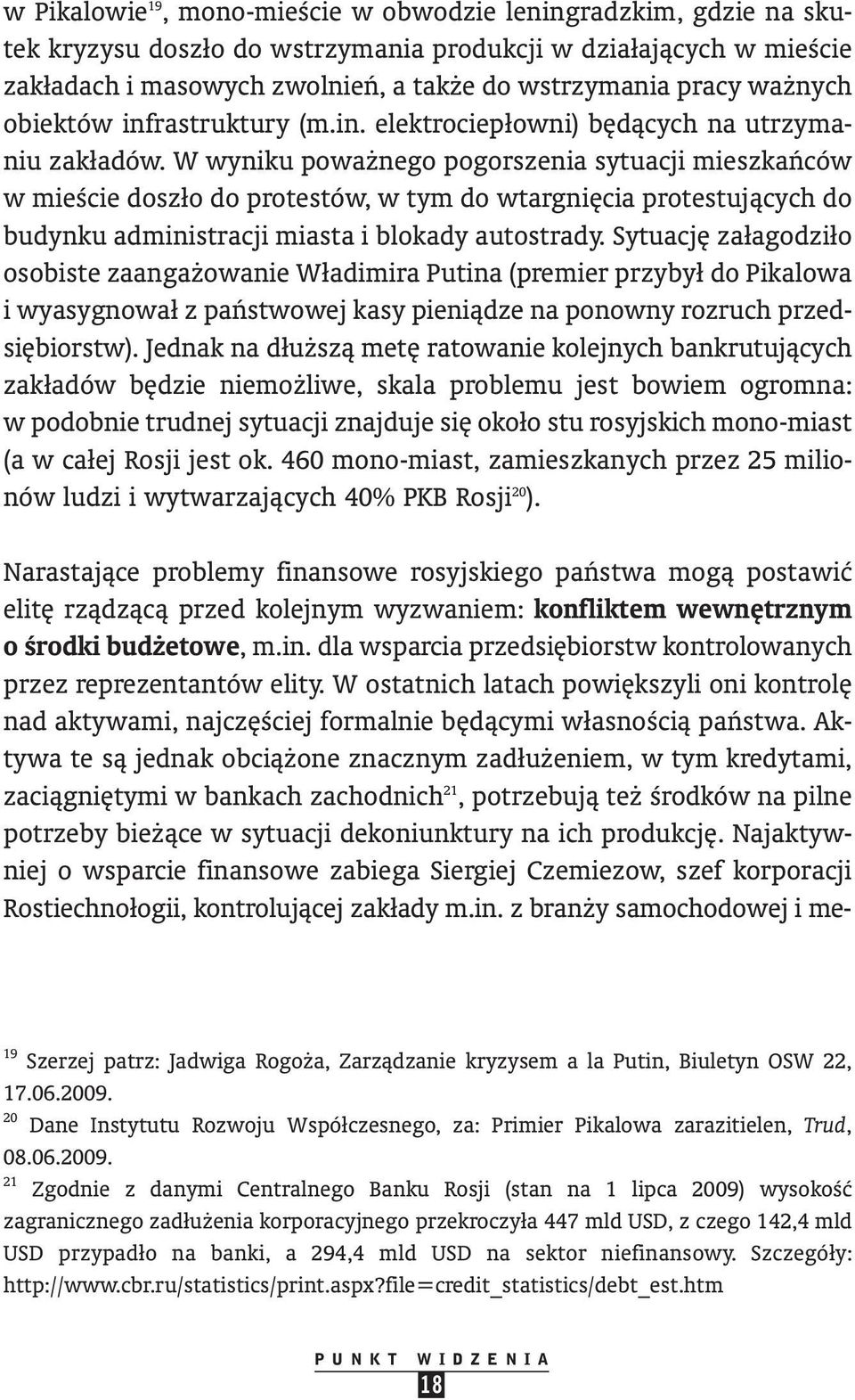 W wyniku powa nego pogorszenia sytuacji mieszkaƒców w mieêcie doszło do protestów, w tym do wtargni cia protestujàcych do budynku administracji miasta i blokady autostrady.