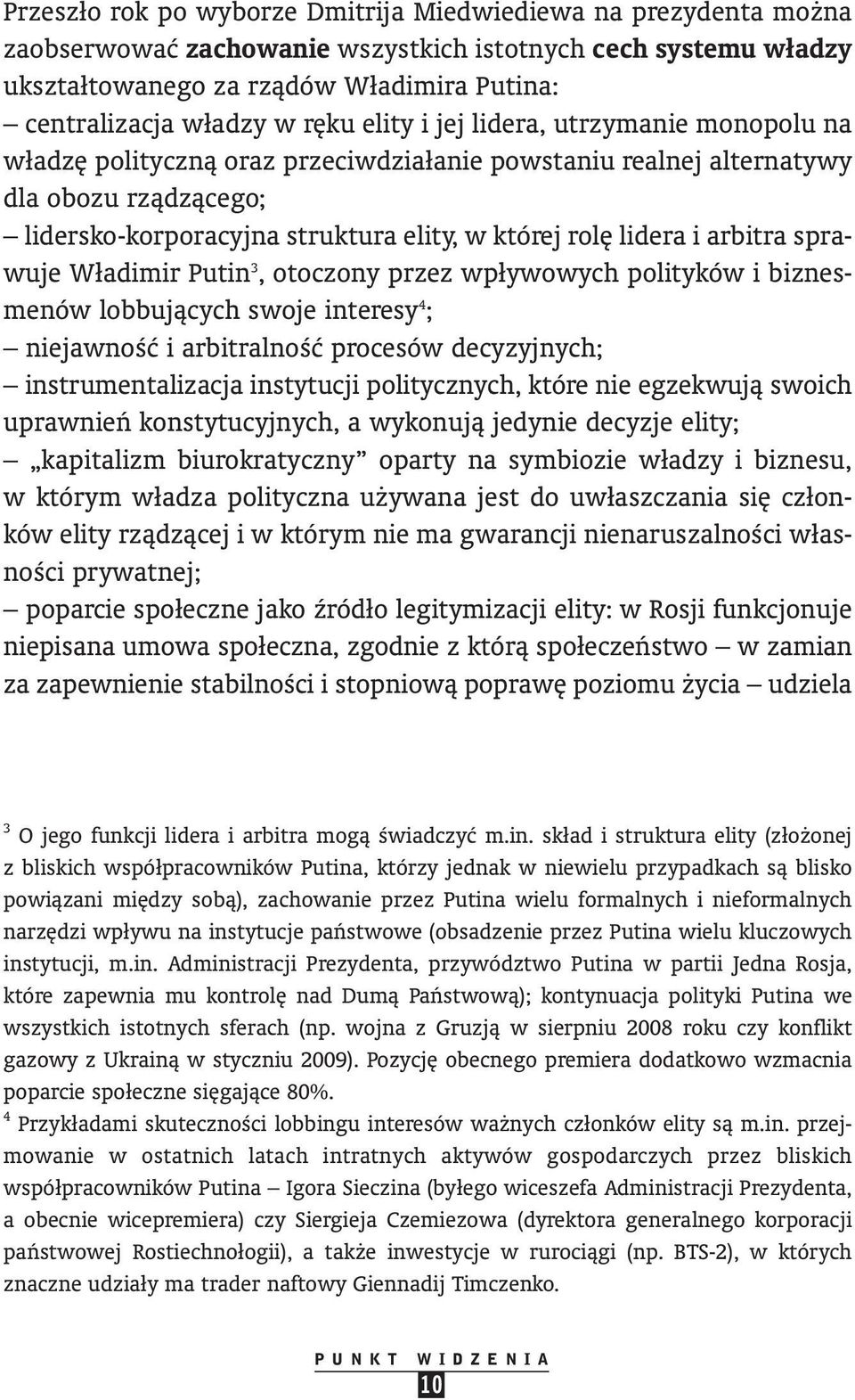 arbitra spra - wuje Władimir Putin 3, otoczony przez wpływowych polityków i biznesmenów lobbujàcych swoje interesy 4 ; niejawnoêç i arbitralnoêç procesów decyzyjnych; instrumentalizacja instytucji