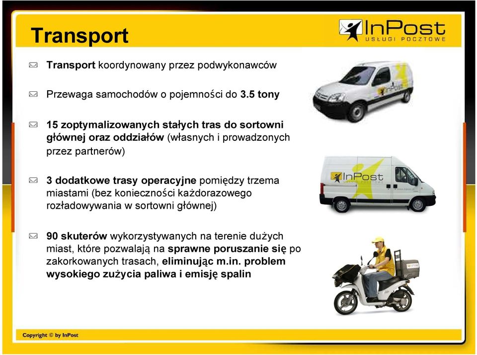 trasy operacyjne pomiędzy trzema miastami (bez konieczności kaŝdorazowego rozładowywania w sortowni głównej) 90 skuterów