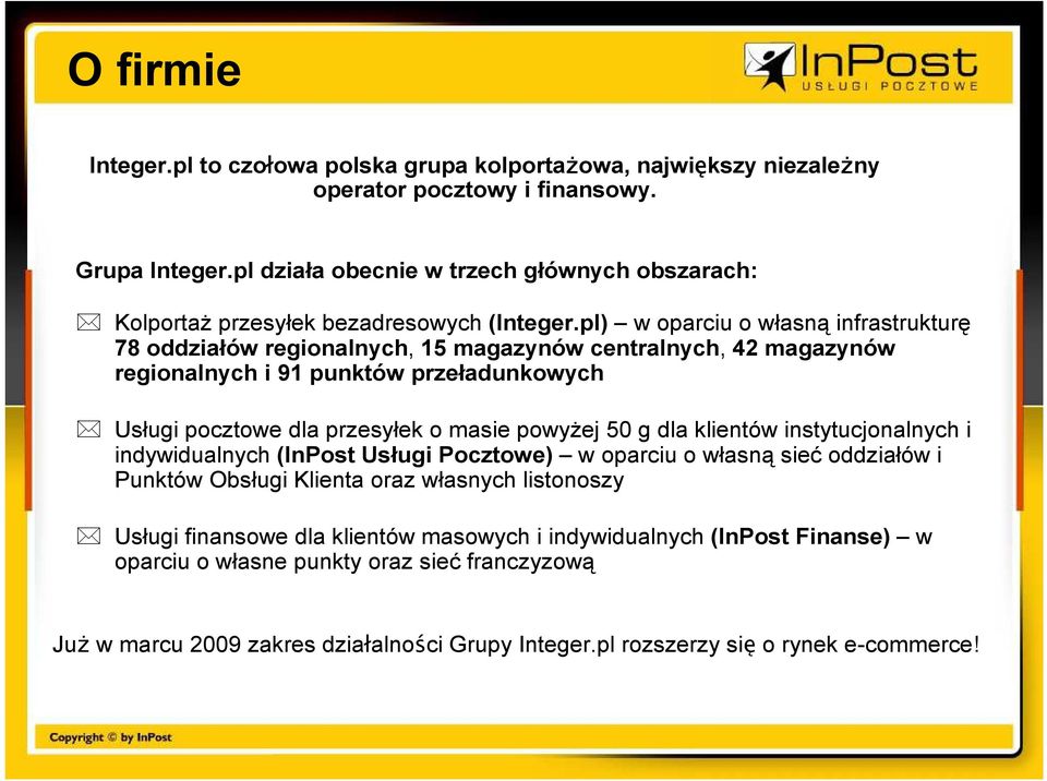 pl) w oparciu o własną infrastrukturę 78 oddziałów regionalnych, 15 magazynów centralnych, 42 magazynów regionalnych i 91 punktów przeładunkowych Usługi pocztowe dla przesyłek o masie powyŝej 50