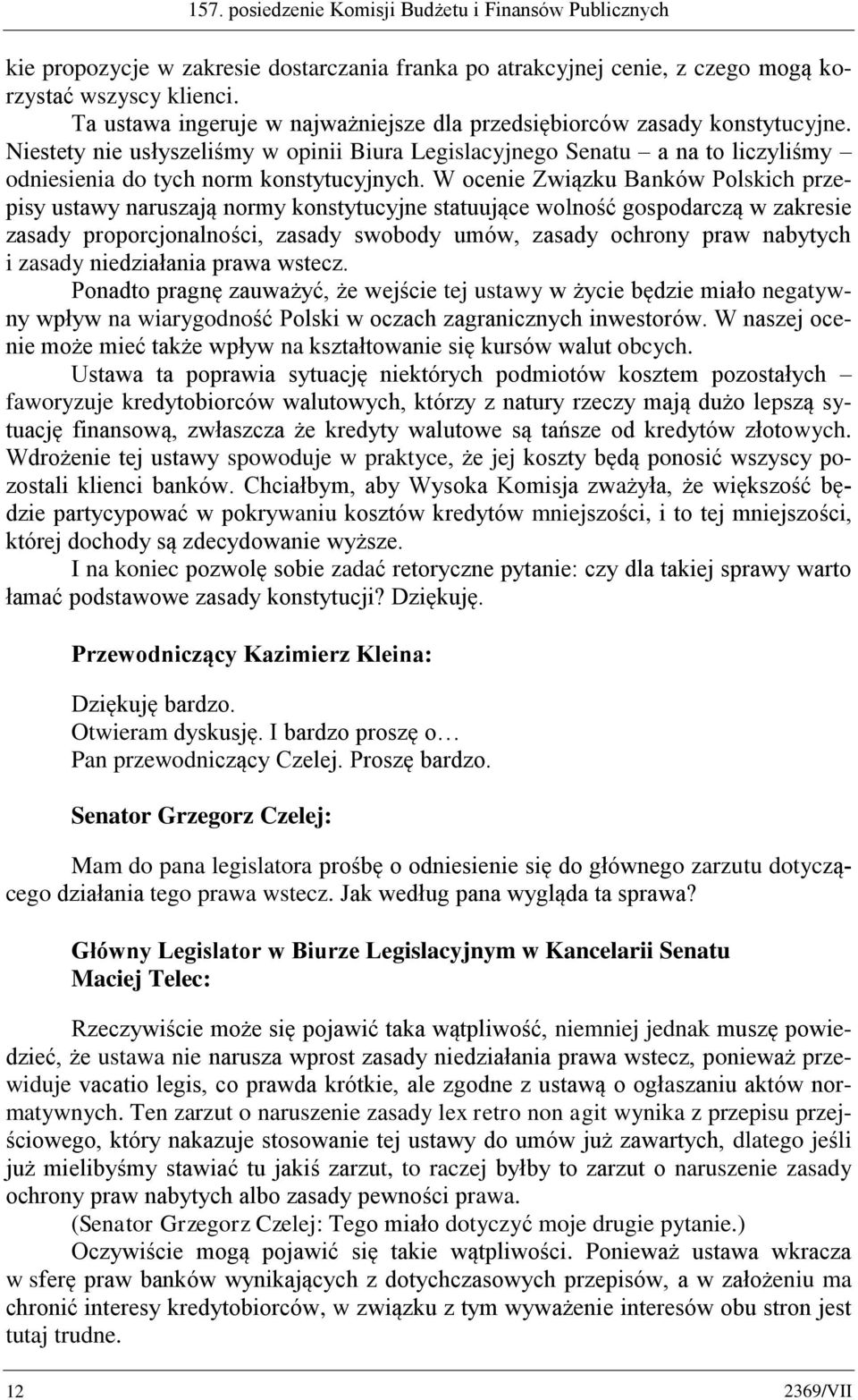 W ocenie Związku Banków Polskich przepisy ustawy naruszają normy konstytucyjne statuujące wolność gospodarczą w zakresie zasady proporcjonalności, zasady swobody umów, zasady ochrony praw nabytych i