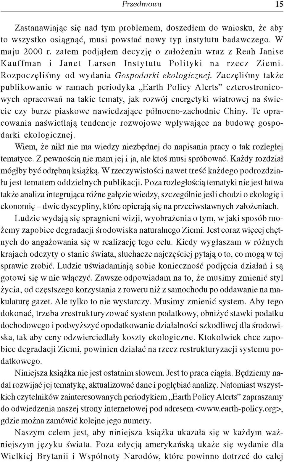 Zaczêliœmy tak e publikowanie w ramach periodyka Earth Policy Alerts czterostronicowych opracowañ na takie tematy, jak rozwój energetyki wiatrowej na œwiecie czy burze piaskowe nawiedzaj¹ce