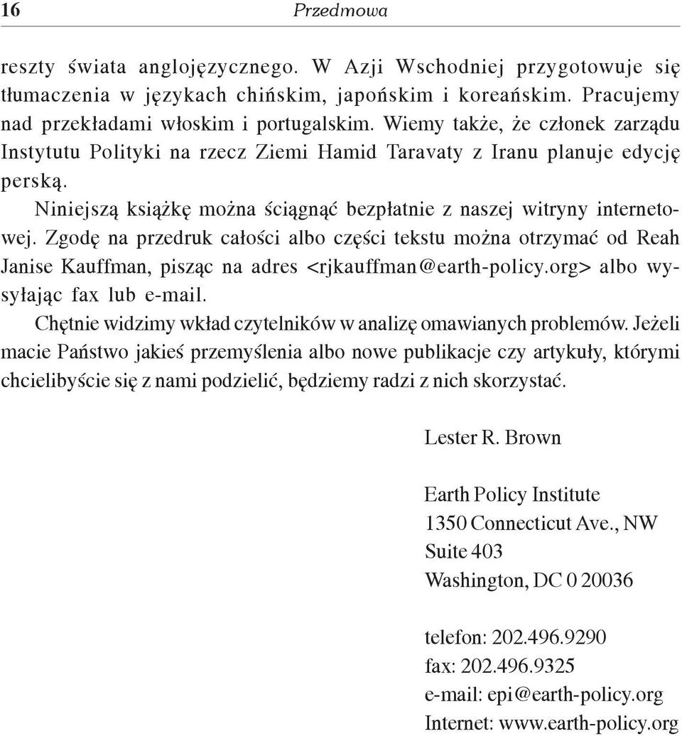 Zgodê na przedruk ca³oœci albo czêœci tekstu mo na otrzymaæ od Reah Janise Kauffman, pisz¹c na adres <rjkauffman@earth-policy.org> albo wysy³aj¹c fax lub e-mail.