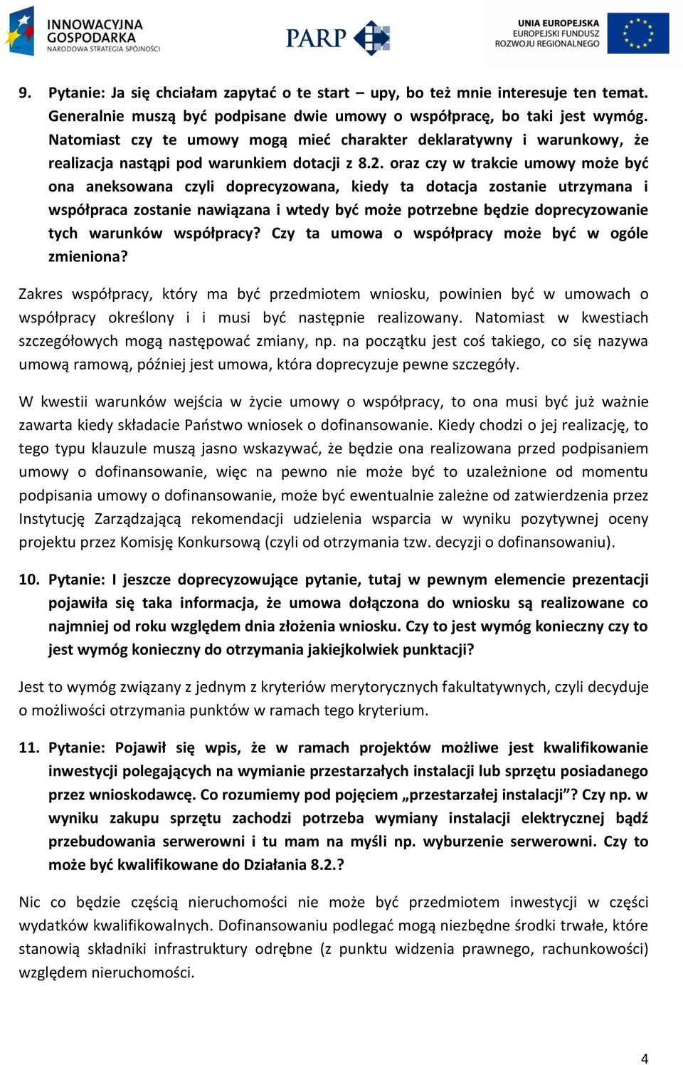 oraz czy w trakcie umowy może byd ona aneksowana czyli doprecyzowana, kiedy ta dotacja zostanie utrzymana i współpraca zostanie nawiązana i wtedy byd może potrzebne będzie doprecyzowanie tych