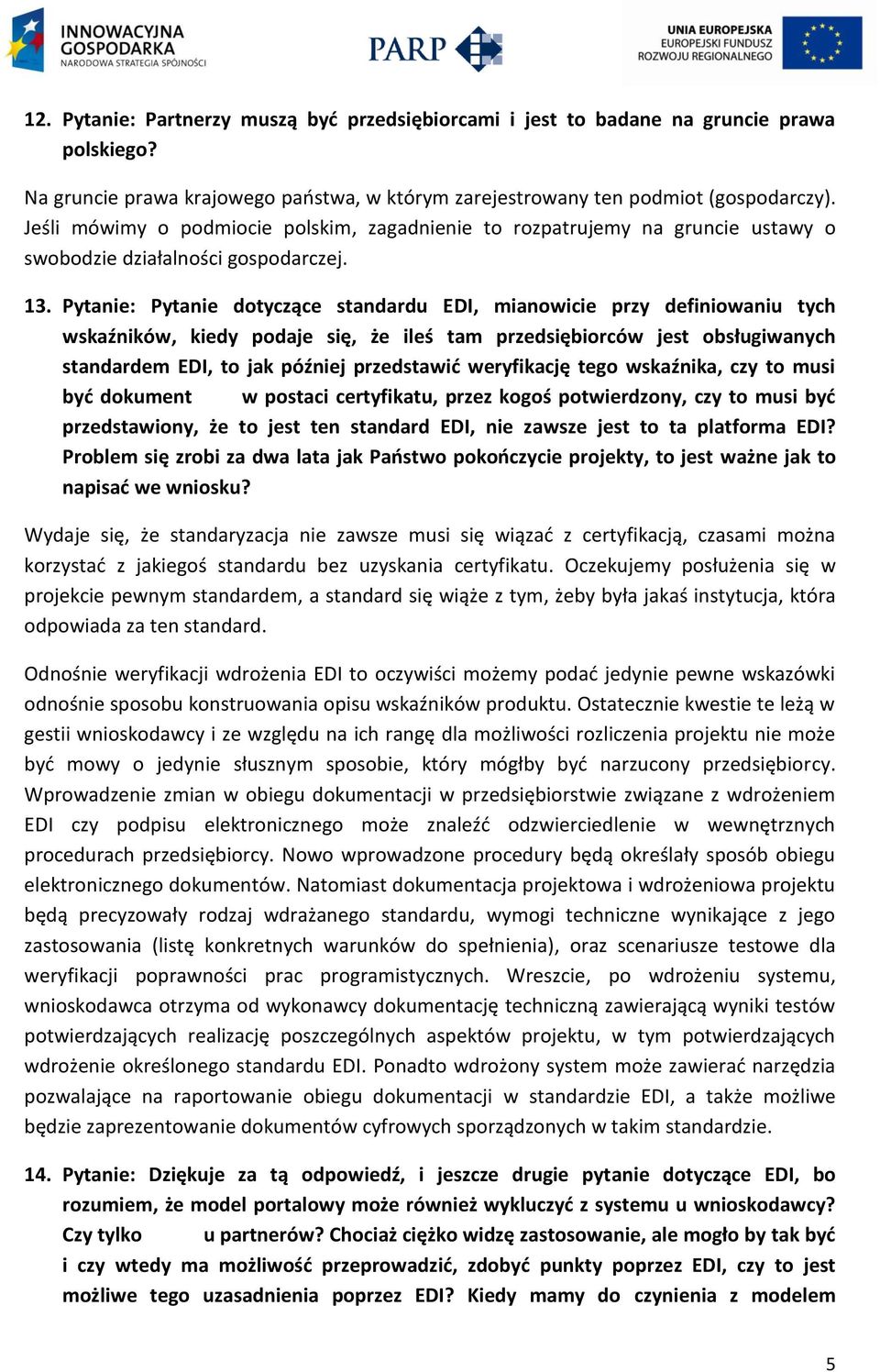 Pytanie: Pytanie dotyczące standardu EDI, mianowicie przy definiowaniu tych wskaźników, kiedy podaje się, że ileś tam przedsiębiorców jest obsługiwanych standardem EDI, to jak później przedstawid