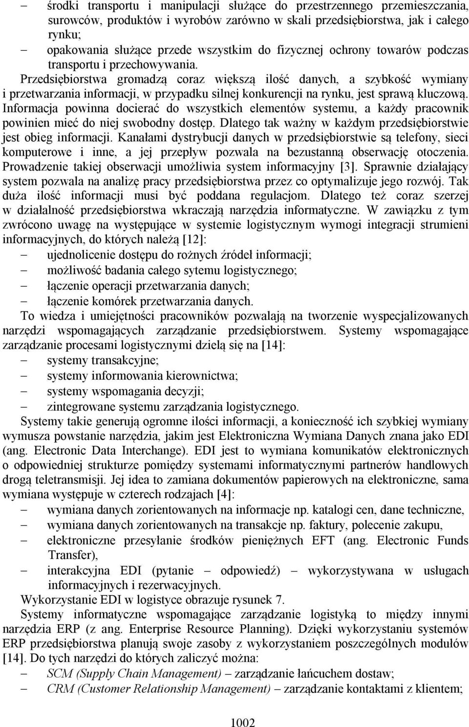 Przedsiębiorstwa gromadzą coraz większą ilość danych, a szybkość wymiany i przetwarzania informacji, w przypadku silnej konkurencji na rynku, jest sprawą kluczową.