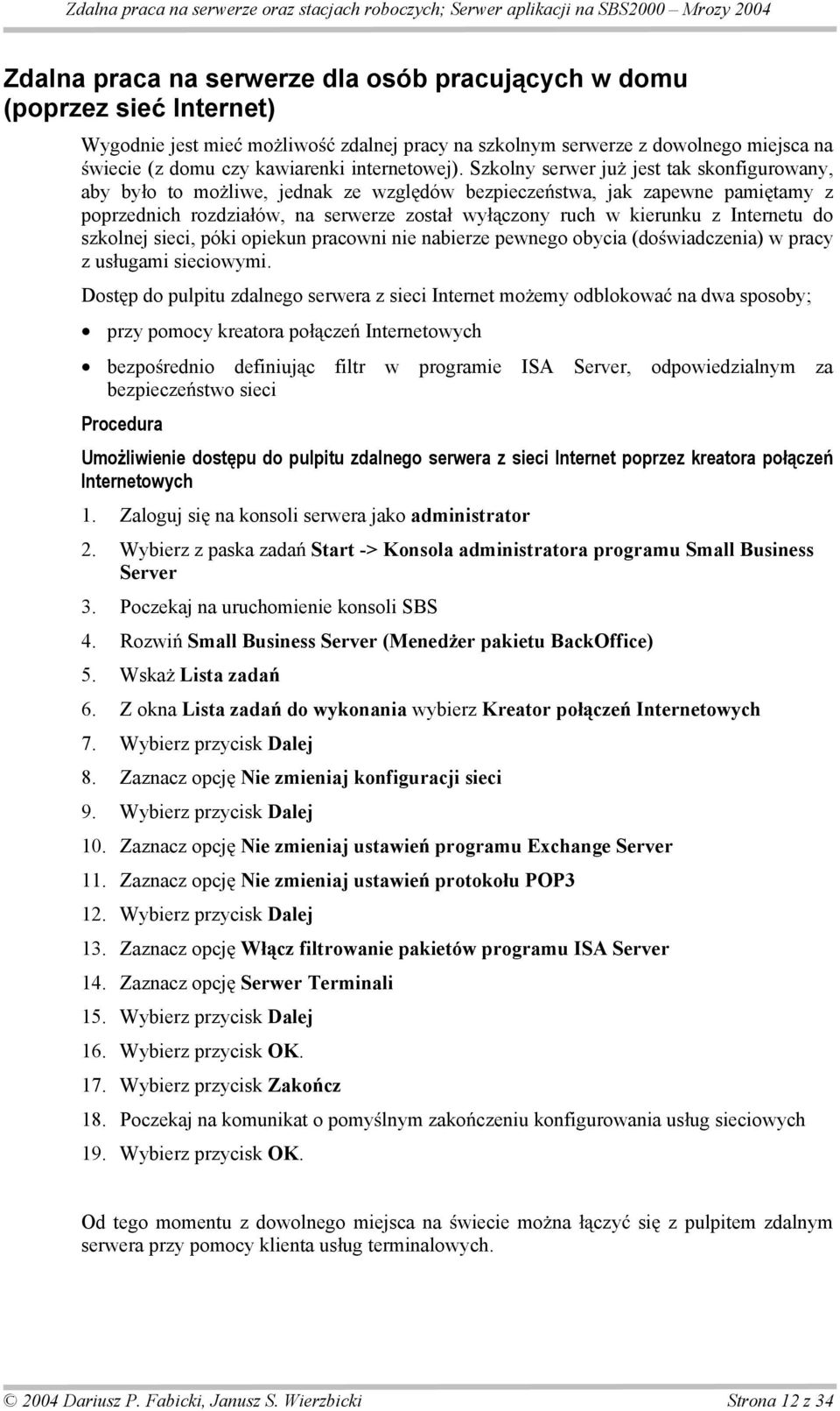 Szkolny serwer ju jest tak skonfigurowany, aby by o to mo liwe, jednak ze wzgl dów bezpiecze stwa, jak zapewne pami tamy z poprzednich rozdzia ów, na serwerze zosta wy czony ruch w kierunku z