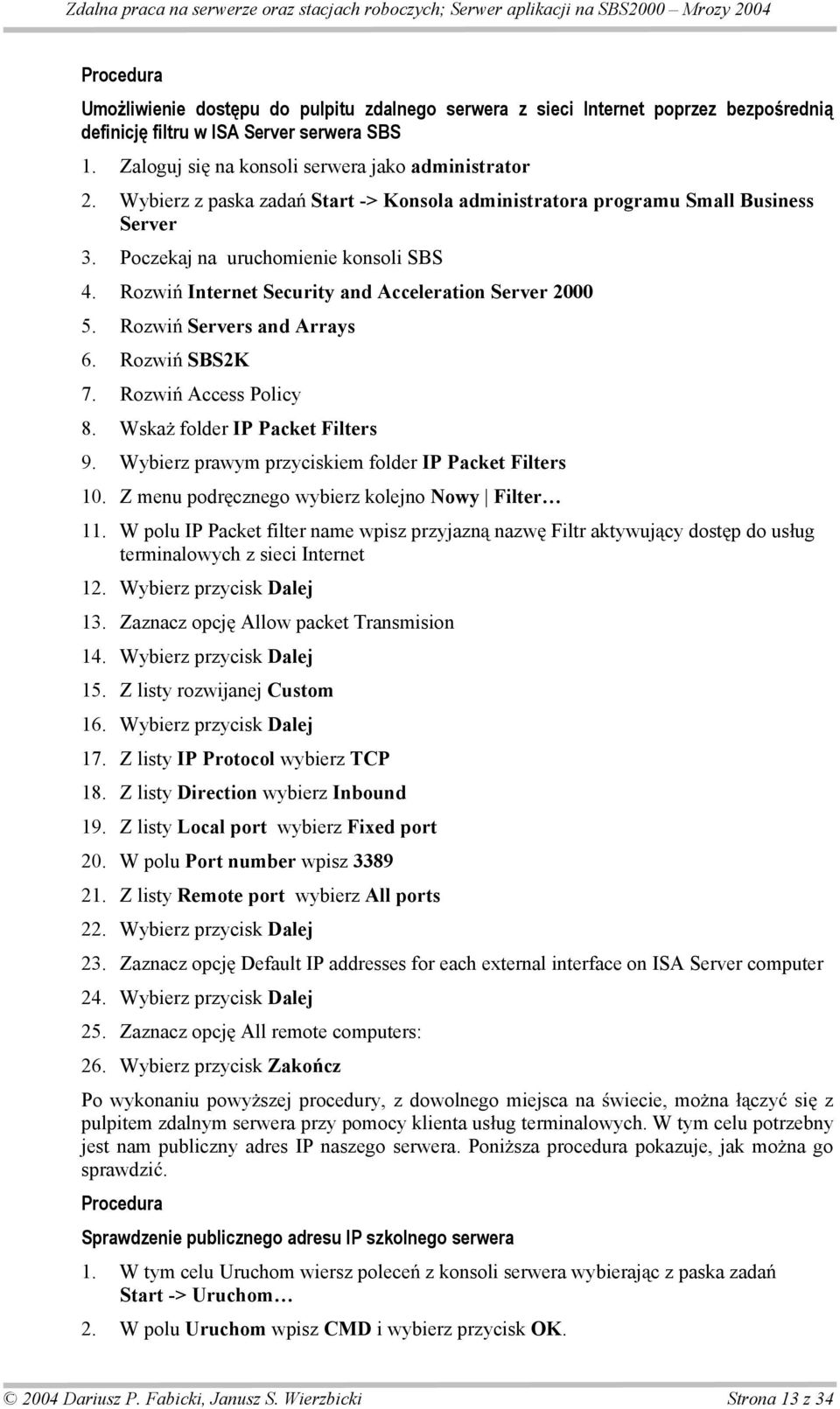 Rozwi Servers and Arrays 6. Rozwi SBS2K 7. Rozwi Access Policy 8. Wska folder IP Packet Filters 9. Wybierz prawym przyciskiem folder IP Packet Filters 10.