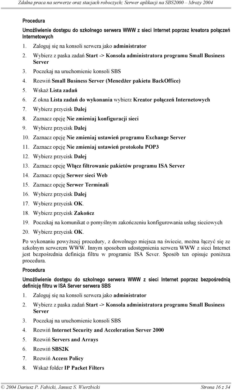 Wska Lista zada 6. Z okna Lista zada do wykonania wybierz Kreator po cze Internetowych 7. Wybierz przycisk Dalej 8. Zaznacz opcj Nie zmieniaj konfiguracji sieci 9. Wybierz przycisk Dalej 10.