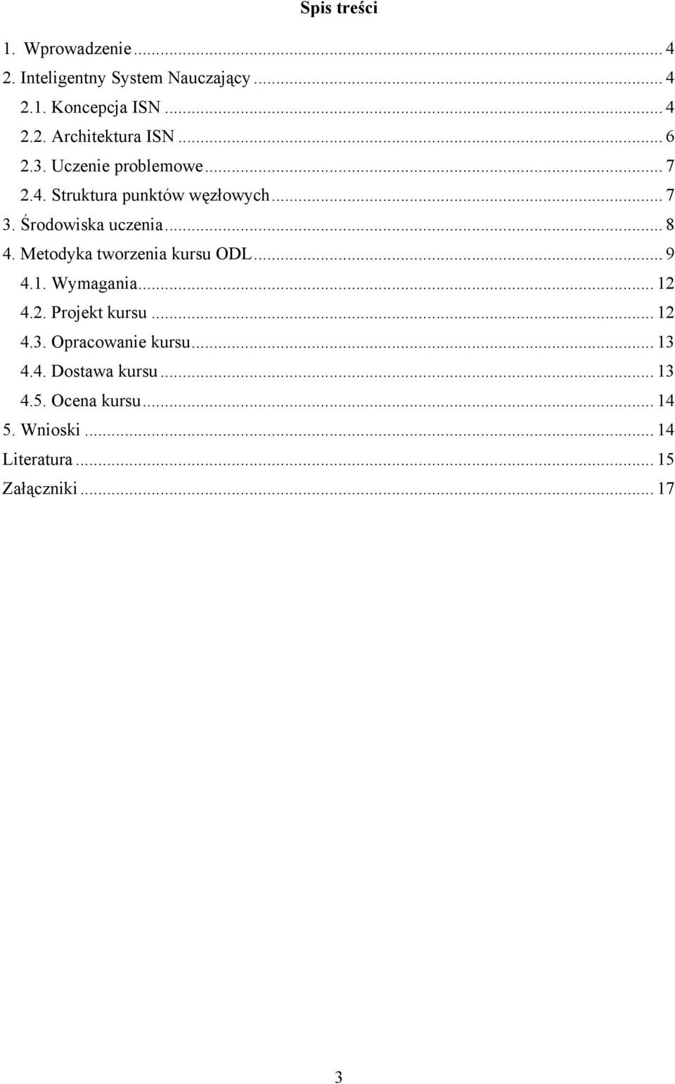 Metodyka tworzenia kursu ODL... 9 4.1. Wymagania... 12 4.2. Projekt kursu... 12 4.3. Opracowanie kursu.