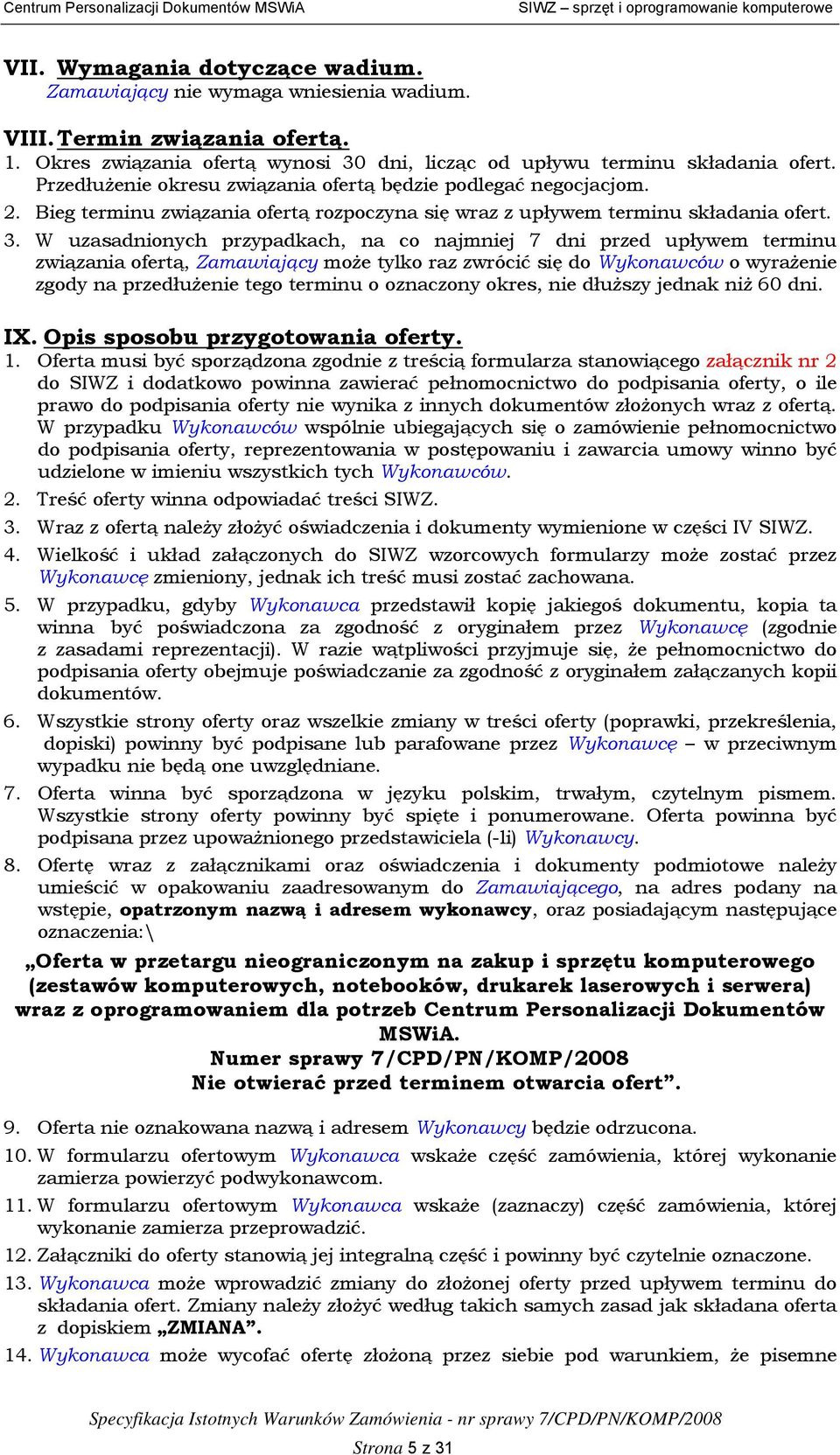 W uzasadnionych przypadkach, na co najmniej 7 dni przed upływem terminu związania ofertą, Zamawiający może tylko raz zwrócić się do Wykonawców o wyrażenie zgody na przedłużenie tego terminu o