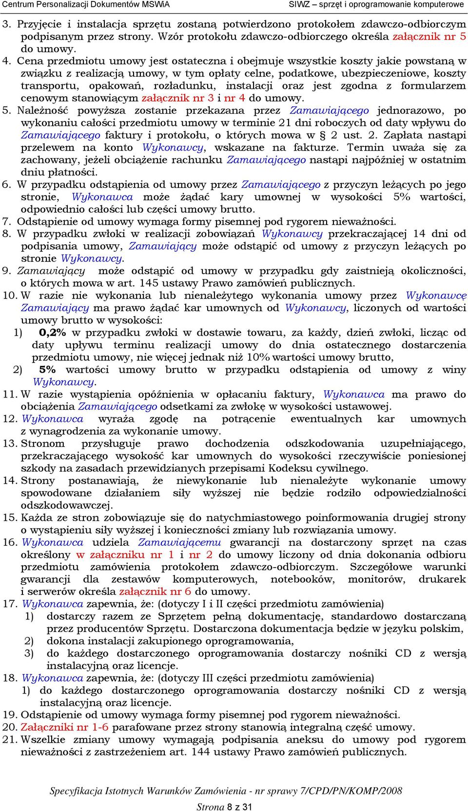 instalacji oraz jest zgodna z formularzem cenowym stanowiącym załącznik nr 3 i nr 4 do umowy. 5.