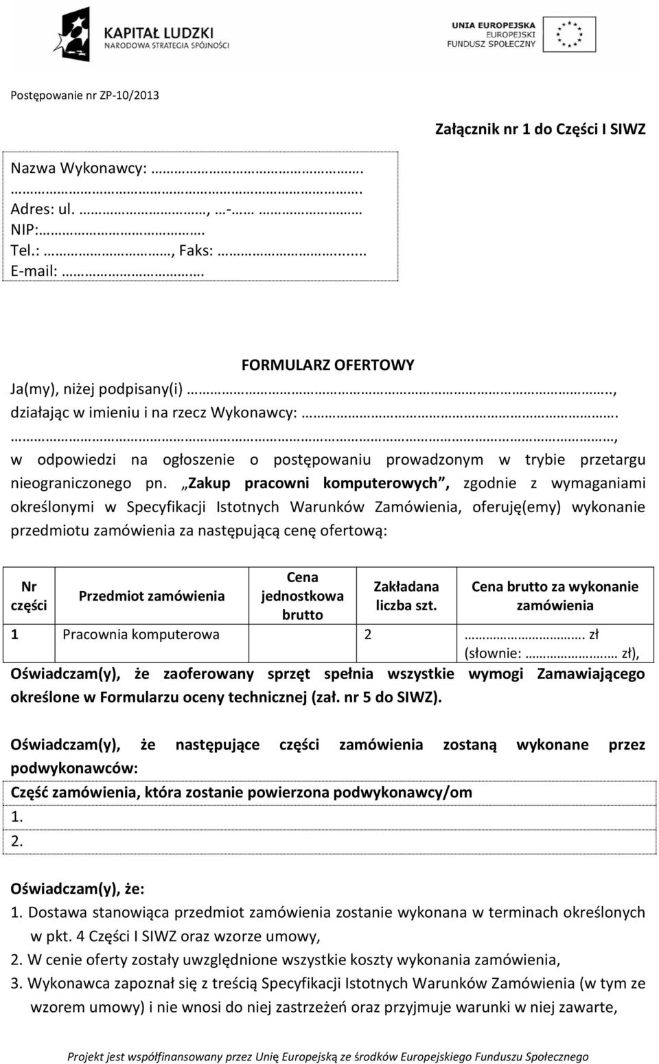 Zakup pracowni komputerowych, zgodnie z wymaganiami określonymi w Specyfikacji Istotnych Warunków Zamówienia, oferuję(emy) wykonanie przedmiotu zamówienia za następującą cenę ofertową: Nr części