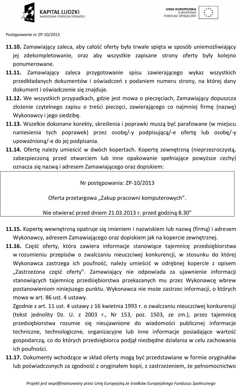 11.13. Wszelkie dokonane korekty, skreślenia i poprawki muszą być parafowane (w miejscu naniesienia tych poprawek) przez osobę/-y podpisującą/-e ofertę lub osobę/-y upoważnioną/-e do jej podpisania.