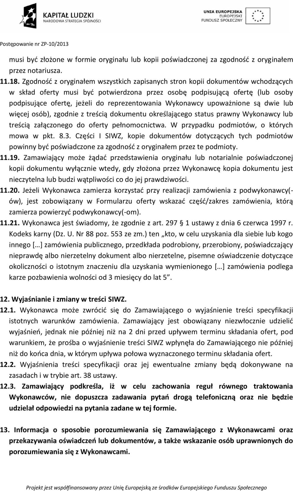 reprezentowania Wykonawcy upoważnione są dwie lub więcej osób), zgodnie z treścią dokumentu określającego status prawny Wykonawcy lub treścią załączonego do oferty pełnomocnictwa.