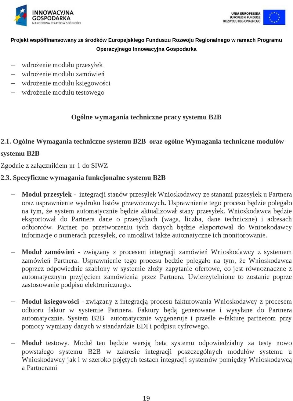 Specyficzne wymagania funkcjonalne systemu B2B Moduł przesyłek - integracji stanów przesyłek Wnioskodawcy ze stanami przesyłek u Partnera oraz usprawnienie wydruku listów przewozowych.