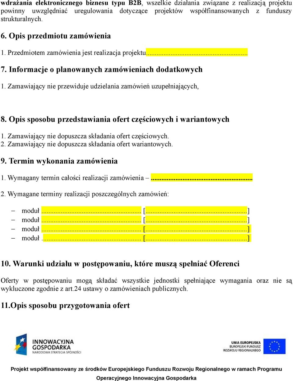 Zamawiający nie przewiduje udzielania zamówień uzupełniających, 8. Opis sposobu przedstawiania ofert częściowych i wariantowych 1. Zamawiający nie dopuszcza składania ofert częściowych. 2.