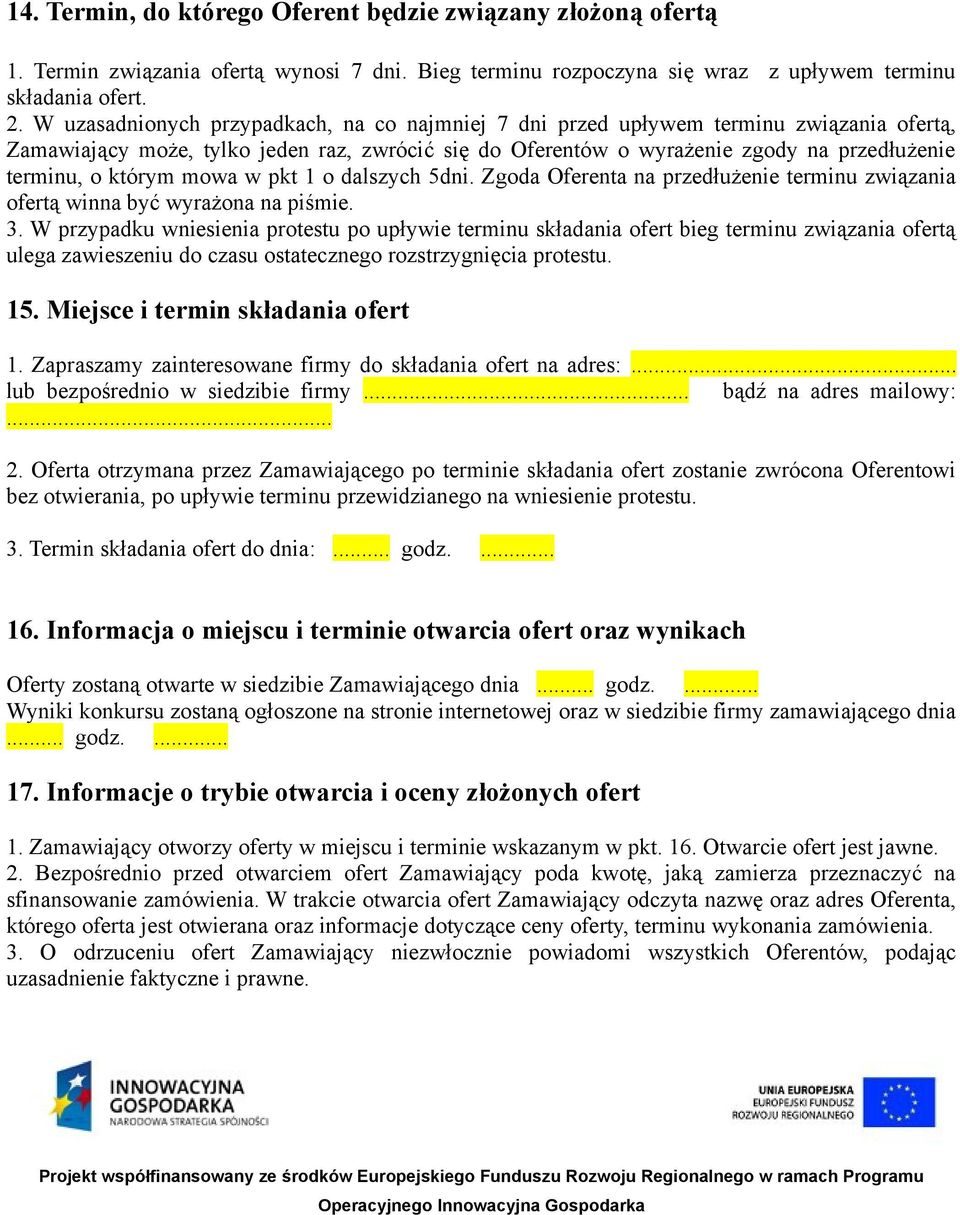 którym mowa w pkt 1 o dalszych 5dni. Zgoda Oferenta na przedłużenie terminu związania ofertą winna być wyrażona na piśmie. 3.