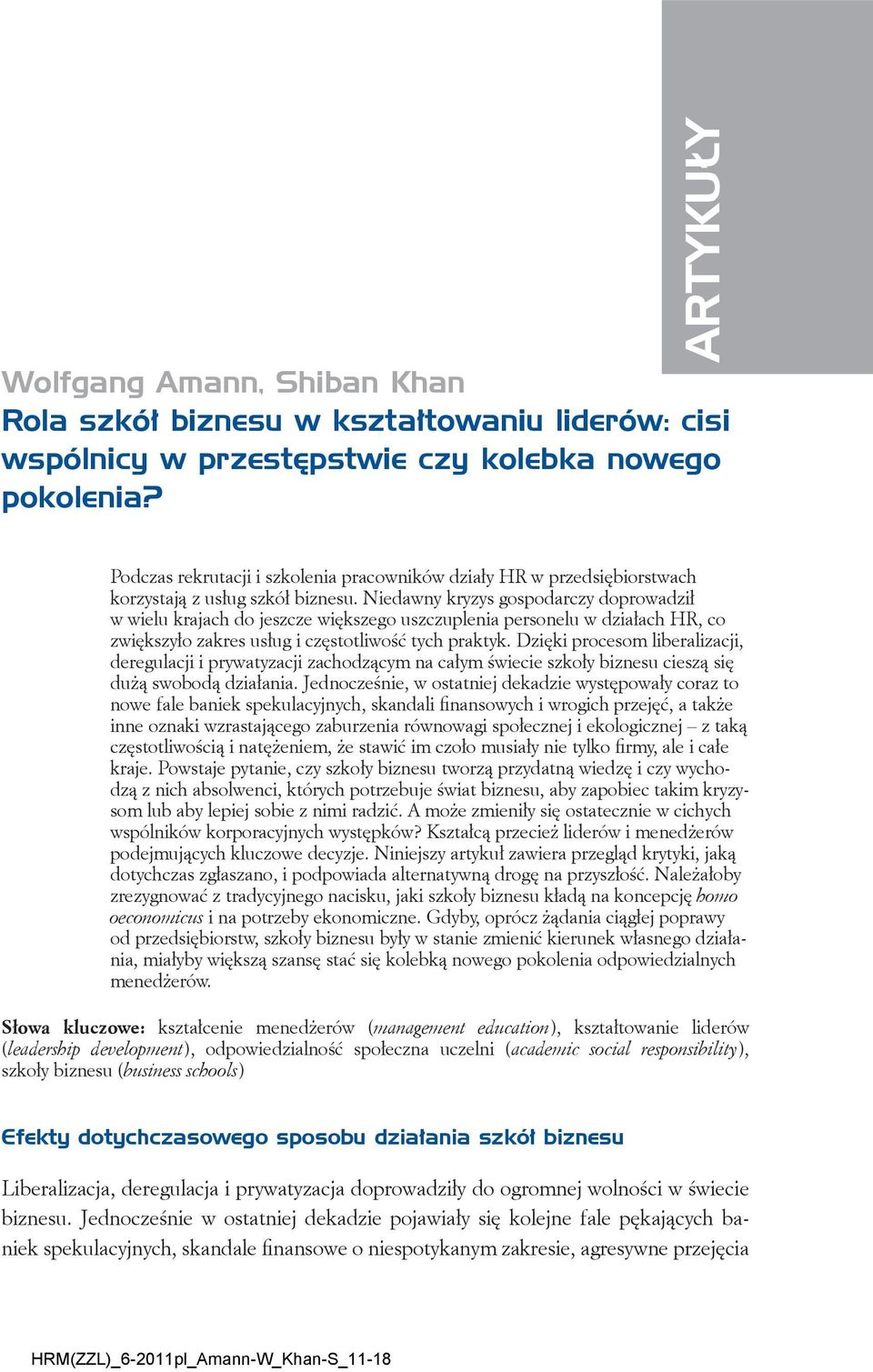 Niedawny kryzys gospodarczy doprowadził w wielu krajach do jeszcze większego uszczuplenia personelu w działach HR, co zwiększyło zakres usług i częstotliwość tych praktyk.