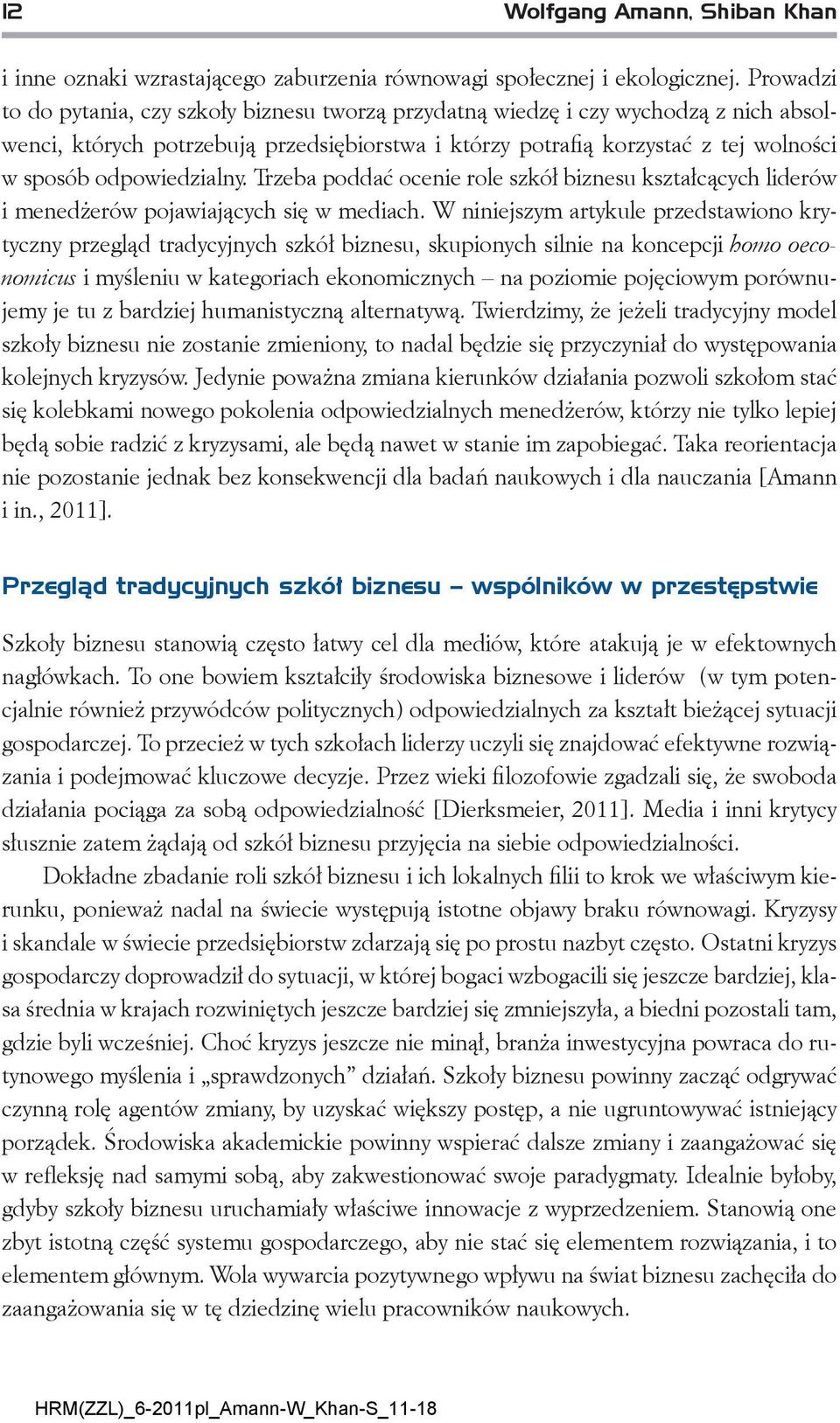 odpowiedzialny. Trzeba poddać ocenie role szkół biznesu kształcących liderów i menedżerów pojawiających się w mediach.