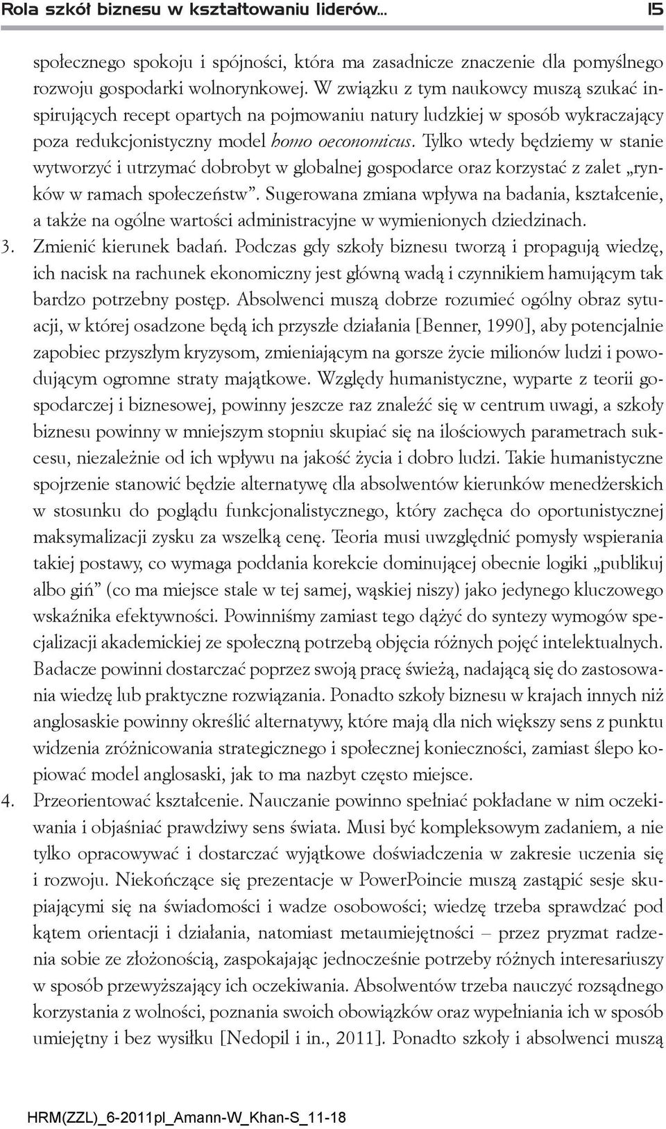 Tylko wtedy będziemy w stanie wytworzyć i utrzymać dobrobyt w globalnej gospodarce oraz korzystać z zalet rynków w ramach społeczeństw.