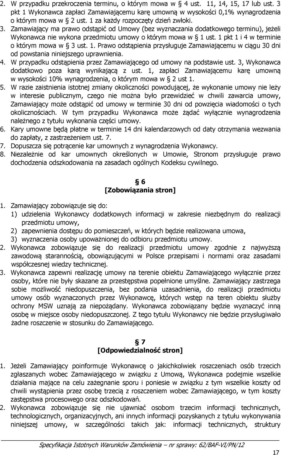 1 pkt 1 i 4 w terminie o którym mowa w 3 ust. 1. Prawo odstąpienia przysługuje Zamawiającemu w ciągu 30 dni od powstania niniejszego uprawnienia. 4. W przypadku odstąpienia przez Zamawiającego od umowy na podstawie ust.