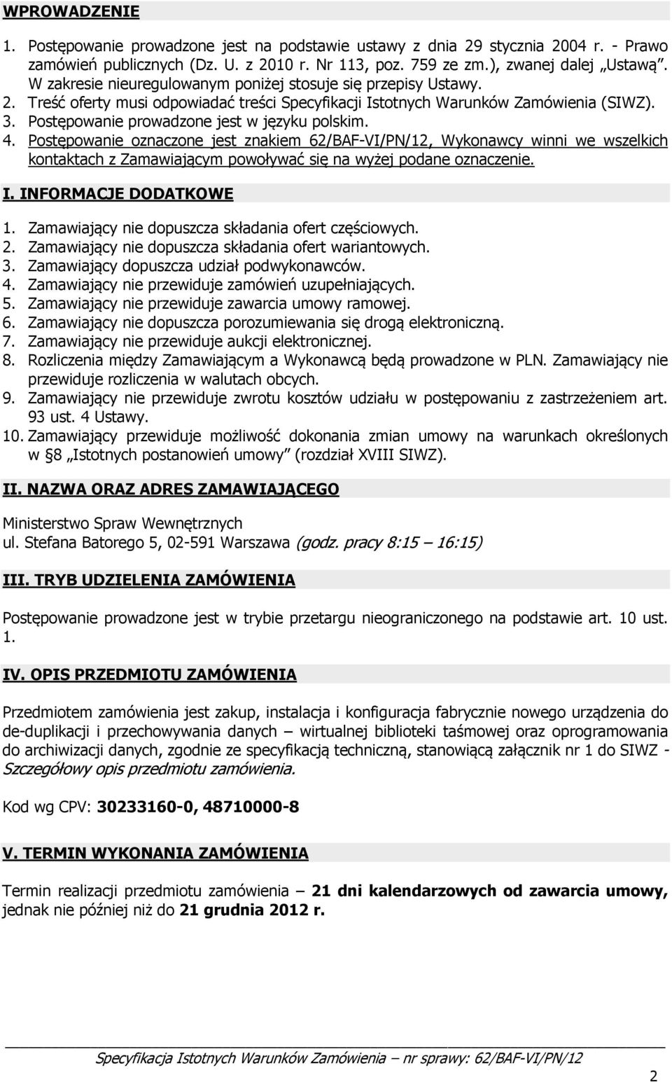 Postępowanie prowadzone jest w języku polskim. 4. Postępowanie oznaczone jest znakiem 62/BAF-VI/PN/12, Wykonawcy winni we wszelkich kontaktach z Zamawiającym powoływać się na wyżej podane oznaczenie.