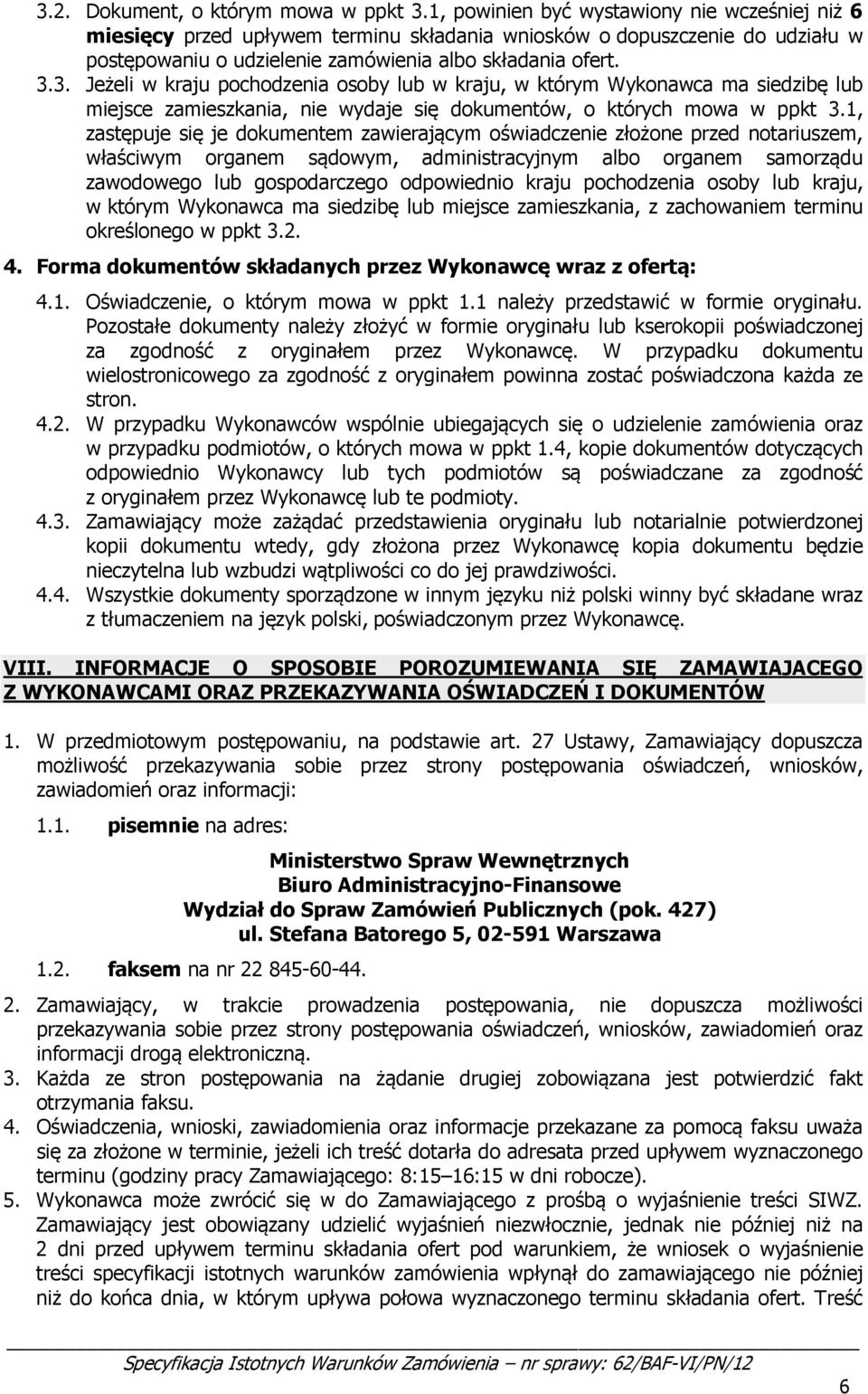 3. Jeżeli w kraju pochodzenia osoby lub w kraju, w którym Wykonawca ma siedzibę lub miejsce zamieszkania, nie wydaje się dokumentów, o których mowa w ppkt 3.