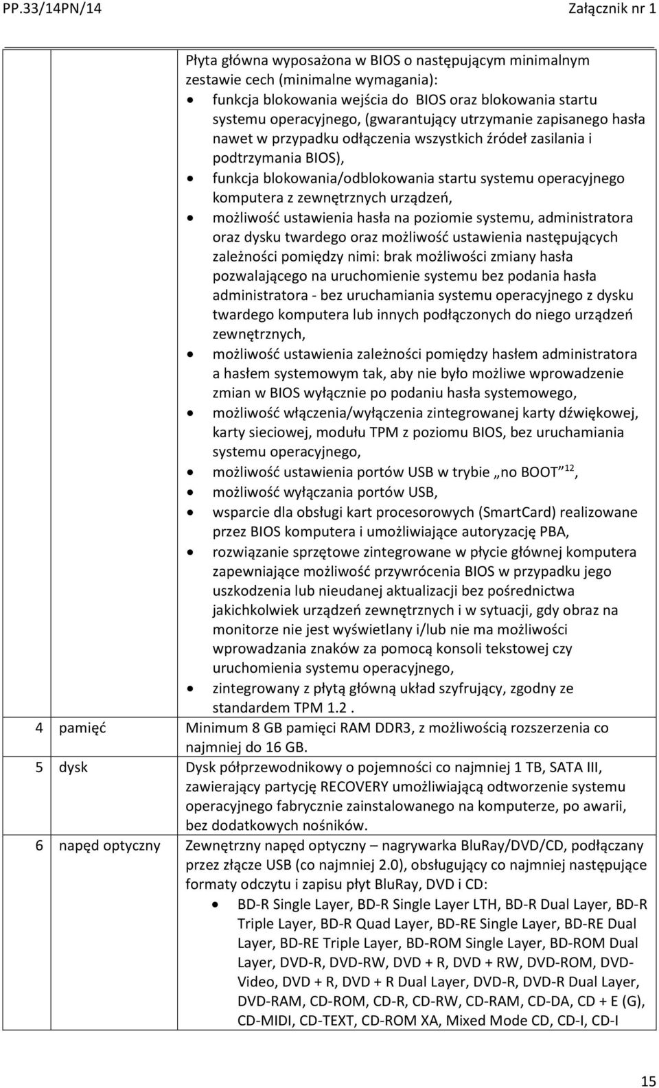 możliwość ustawienia hasła na poziomie systemu, administratora oraz dysku twardego oraz możliwość ustawienia następujących zależności pomiędzy nimi: brak możliwości zmiany hasła pozwalającego na