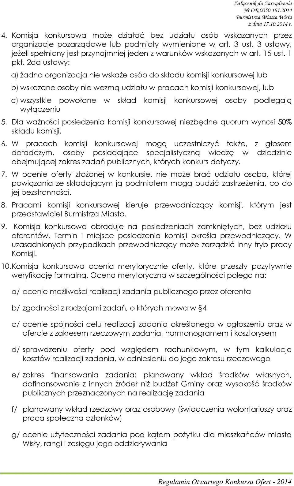 2da ustawy: a) żadna organizacja nie wskaże osób do składu komisji konkursowej lub b) wskazane osoby nie wezmą udziału w pracach komisji konkursowej, lub c) wszystkie powołane w skład komisji