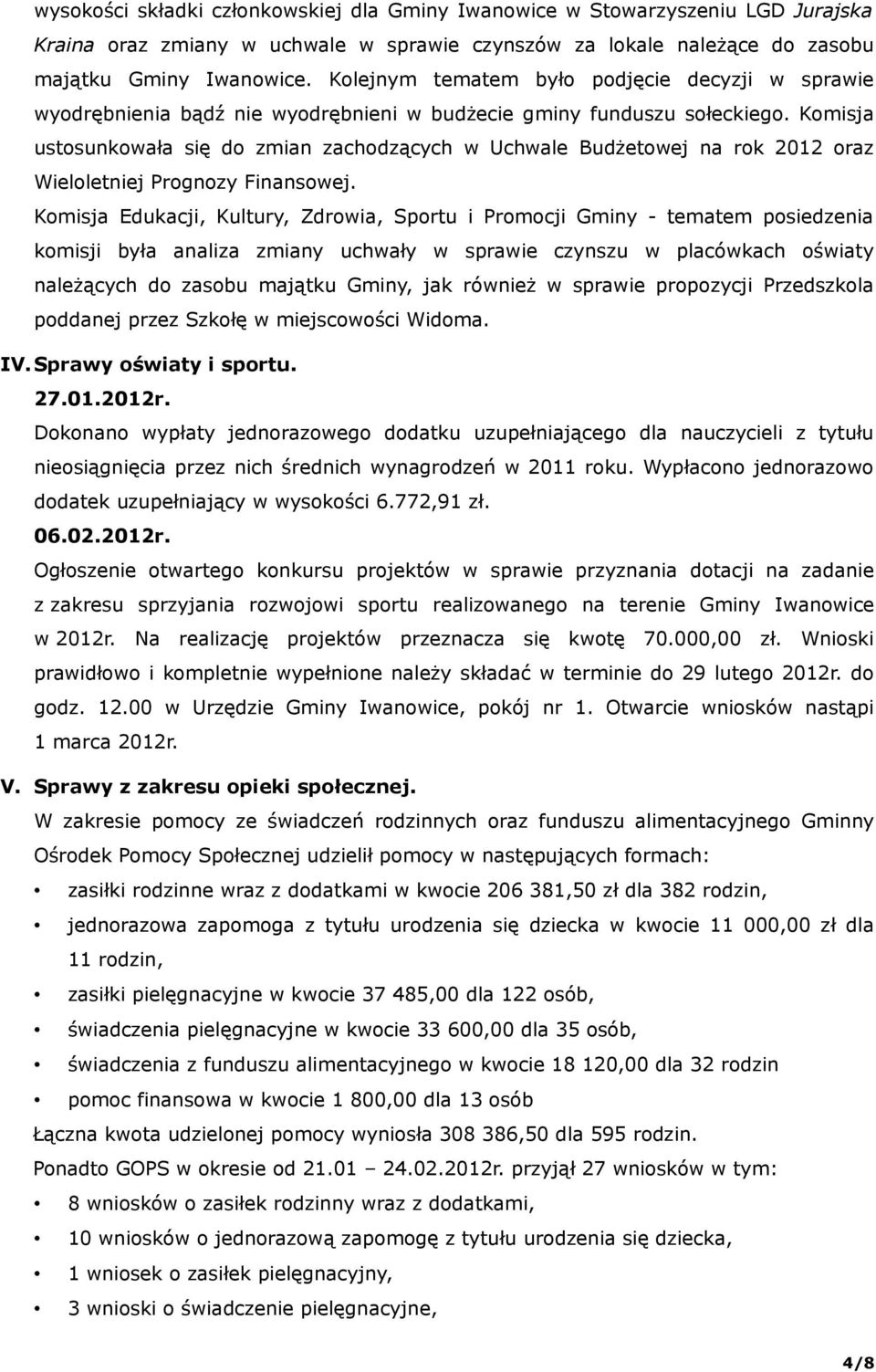 Komisja ustosunkowała się do zmian zachodzących w Uchwale Budżetowej na rok 2012 oraz Wieloletniej Prognozy Finansowej.