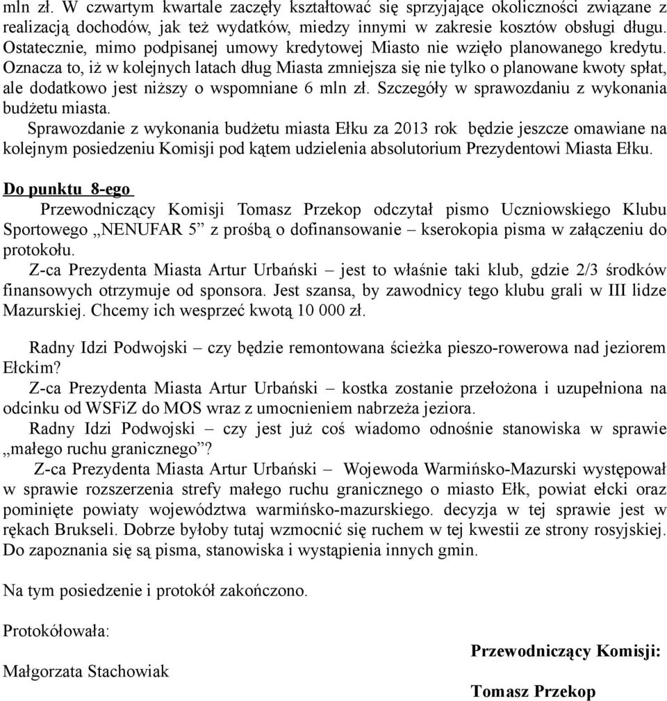 Oznacza to, iż w kolejnych latach dług Miasta zmniejsza się nie tylko o planowane kwoty spłat, ale dodatkowo jest niższy o wspomniane 6 mln zł. Szczegóły w sprawozdaniu z wykonania budżetu miasta.